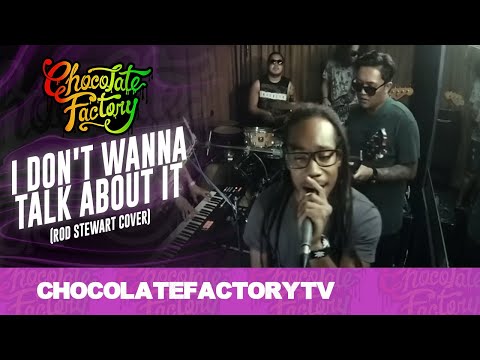 Chocolate Factory - I DON'T WANNA TALK ABOUT IT (Rod Stewart Cover)