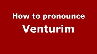 How to pronounce Venturim