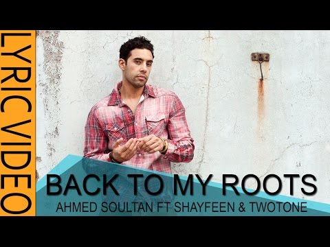 Ahmed Soultan - Back To My Roots .feat Shayfeen & TwoTone (Lyric Video)