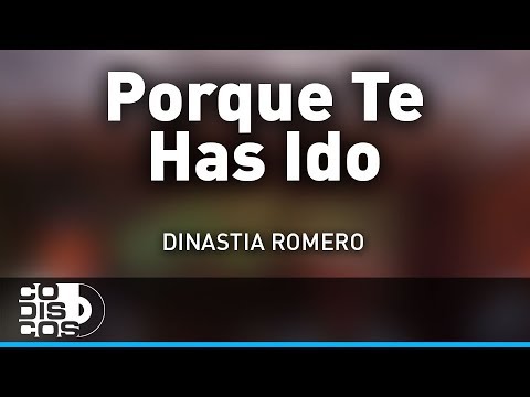 Porque Te Has Ido, Dinastia Romero - Audio