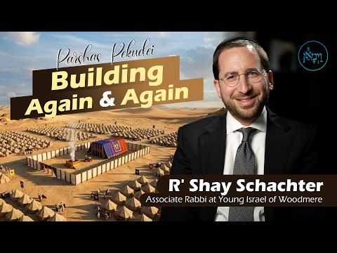 Parshas Pekudei - Building Again and Again | Rabbi Shay Schachter