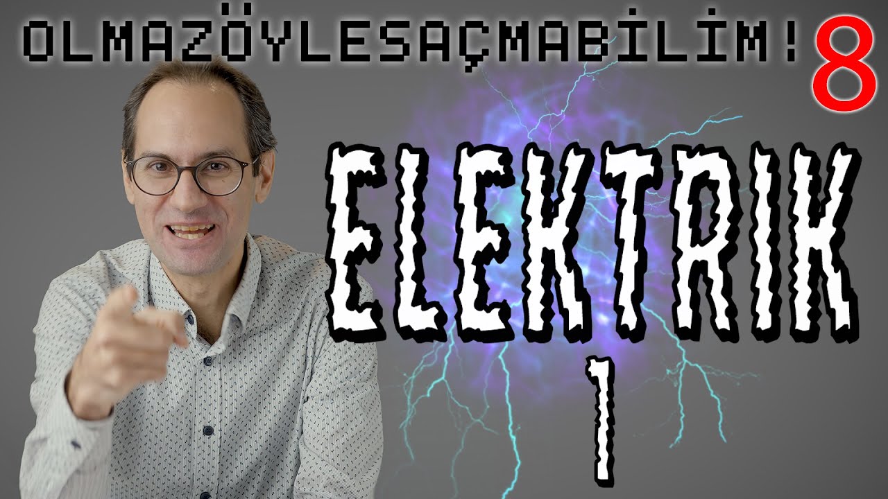 Elektrik I - Olmaz Öyle Saçma Bilim - Prof. Erkcan Özcan - B08