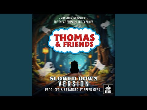 Monsters Everywhere (From "Thomas & Friends") (Slowed Down Version)