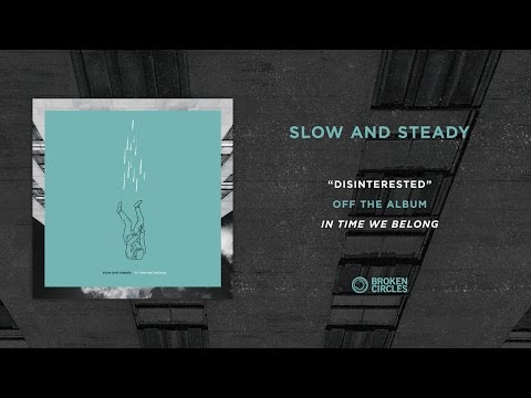 Slow And Steady “Disinterested”