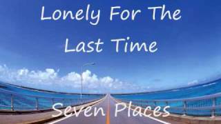 Seven Places  - Lonely For The Last Time