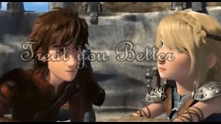 Hiccstrid/Snoutlout | Treat you better | Rtte | Hiccup & Astrid | Story:Read Description!