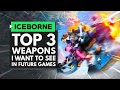 TOP 3 WEAPONS I Want to See in Future Monster Hunter Games