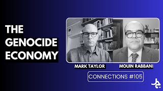 The Genocide Economy w/ Mark Taylor | Connections with Mouin Rabbani #105