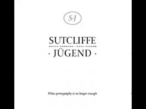 Sutcliffe Jügend - When Pornography Is No Longer Enough