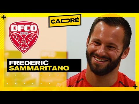 FRÉDÉRIC SAMMARITANO (DIJON FCO) : "Dès qu'on finit l'INTERVIEW, je fonce au BISTROT" - CADRÉ