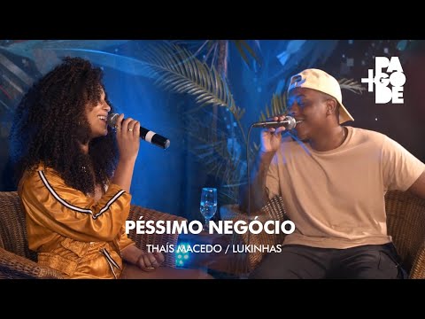 +Pagode com Thais Macedo - Péssimo Negócio part. Lukinhas