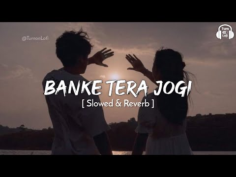Banke Tera Jogi - Slowed & Reverb | Sonu Nigam | Alka Yagnik | Banke tera jogi Lofi mix