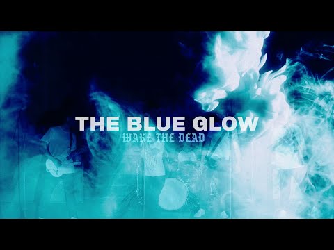Wake The Dead - The Blue Glow (OFFICIAL VIDEO)