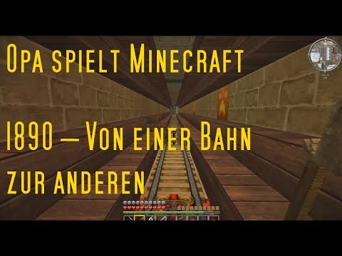 Opa spielt Minecraft 1890 – Von einer Bahn zur anderen