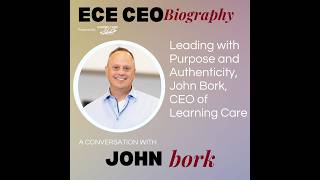 ECE CEO Biography: Leading with Purpose and Authenticity, John Bork, CEO of Learning Care
