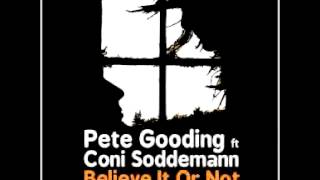 Pete Gooding ft Coni Soddemann - Believe It Or Not (Original Mix)