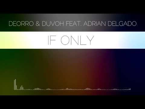 Deorro & Duvoh Feat. Adrian Delgado - If only