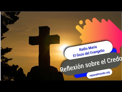 Radio Maria-El Gozo del Evangelio-Reflexión sobre el Credo