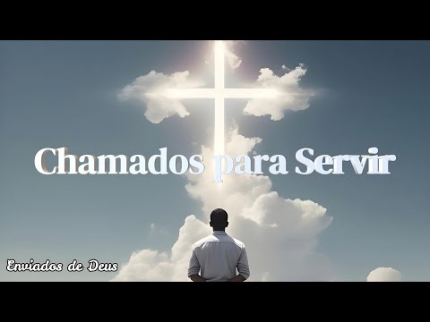Chamados para Servir - Enviados de Deus