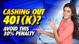 Cashing Out Your 401k? [Avoid This 30% Penalty]
