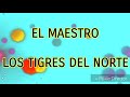 El maestro - Tigres del Norte (letra)