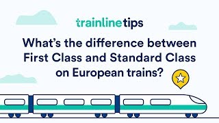 First and Standard Class on European trains - How to travel by train in Europe