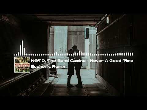 NOTD, The Band Camino - Never A Good Time (Euphonic Unofficial Remix)