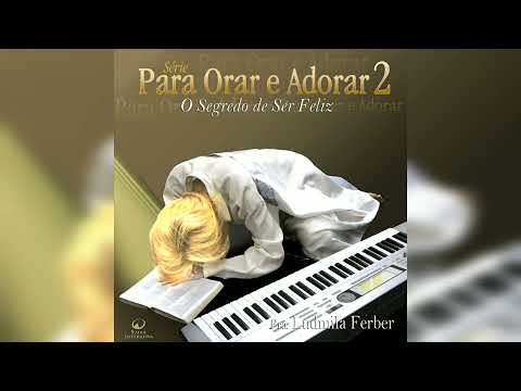 Pra. Ludmila Ferber - Para Orar e Adorar 2: O Segredo de Ser Feliz (Álbum Completo)