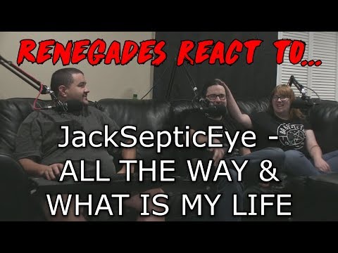 Renegades React to... JackSepticEye - ALL THE WAY & WHAT IS MY LIFE