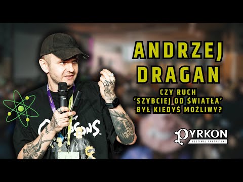 ANDRZEJ DRAGAN Czy możemy prześcignąć światło? - Pyrkon 2024