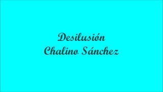 Desilusión (Disillusion) - Chalino Sánchez (Letra - Lyrics)