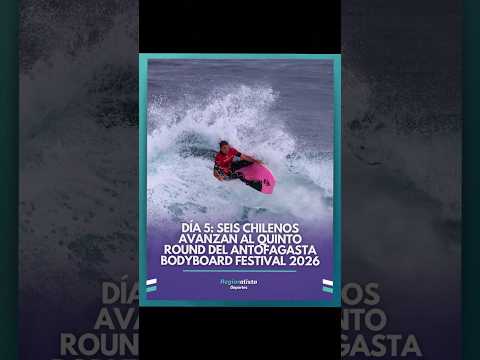 #Deportes | Día 5: seis chilenos avanzan al quinto round del Antofagasta Bodyboard Festival 2026