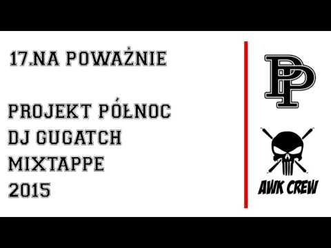 17. PROJEKT PÓŁNOC x DJ GUGATCH - NA POWAŻNIE