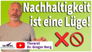 Nachhaltigkeit ist eine Lüge! I Tierarzt Dr. Gregor Berg