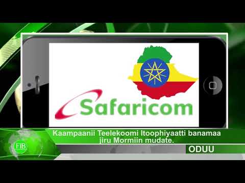 FiB: Kaampaanii Teelekoomi Itoophiyaatti banamaa jiru 'Safaricom' mormiin mudate.(Aug.09,2022)