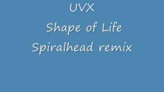 UVX - Shape of Life spiralhead remix.wmv