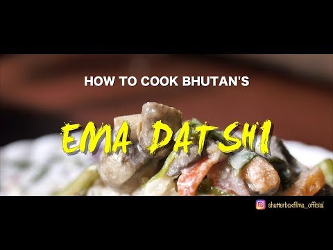 HOW TO COOK BHUTAN'S EMA DATSHI | SHUTTERBOX FILMS
