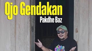 Download lagu OJO GENDAKAN - Pakdhe Baz (original ) mp3 Download lagu OJO GENDAKAN - Pakdhe Baz (original ) mp3