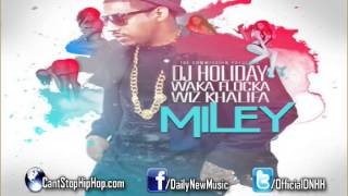 DJ Holiday - Miley (Feat. Wiz Khalifa & Waka Flocka Flame)