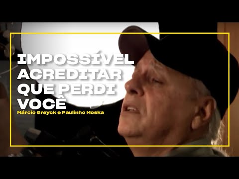 Márcio Greyck e Paulinho Moska - Impossível Acreditar que Perdi Você | Zoombido