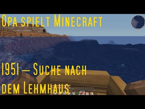 Opa spielt Minecraft 1951 – Suche nach dem Lehmhaus