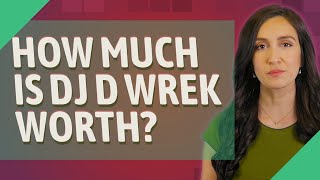 How much is DJ D Wrek worth