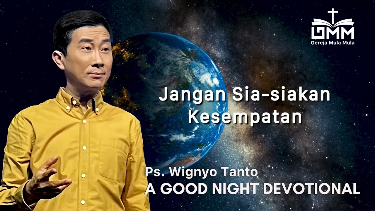 a Good Night Devotional | Jangan Sia siakan Kesempatan | Ps. Wignyo Tanto