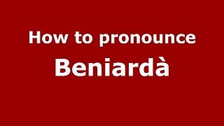 How to pronounce Beniardà
