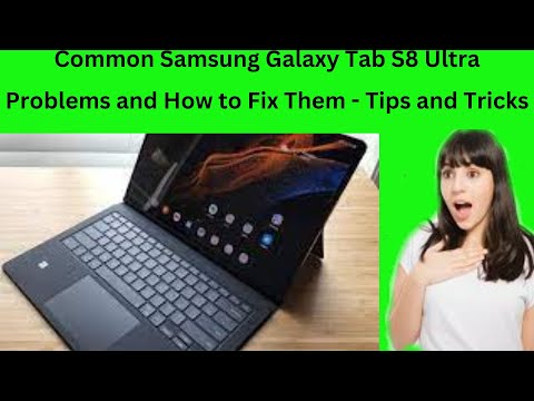 Common Samsung Galaxy Tab S8 Ultra problems and how to fix them