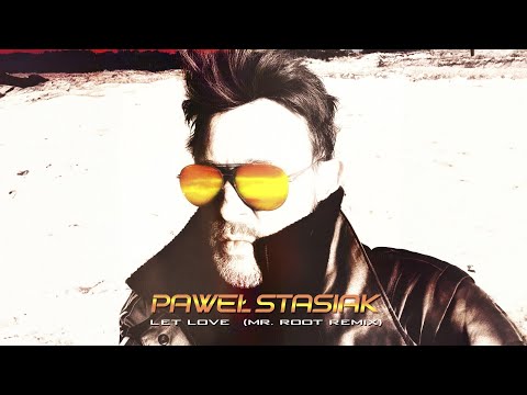 Paweł Stasiak - Let Love (Mr. Root remix) - official video