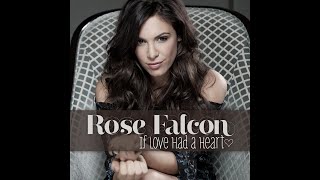 Rose Falcon  - &quot;If Love Had a Heart&quot;