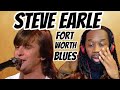 STEVE EARLE Fort worth blues Music Reaction - First time hearing