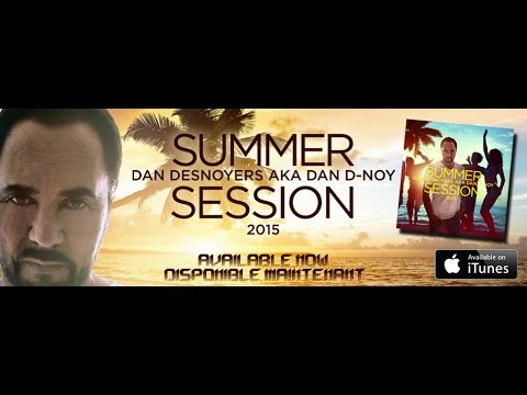 SUMMER SESSION 2015 mixed by DAN D-NOY (OFFICIAL MEGAMIX)