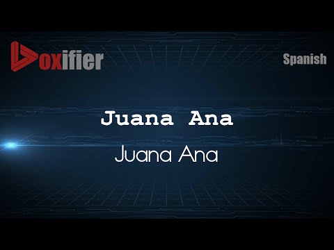 How to Pronounce Juana Ana (Juana Ana) in Spanish - Voxifier.com